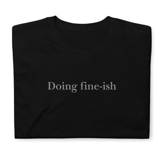 Doing fine-ish. Short-Sleeve Unisex T-Shirt