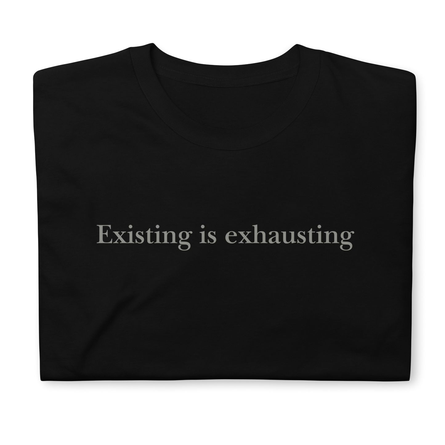 Existing is exhausting. Short-Sleeve Unisex T-Shirt