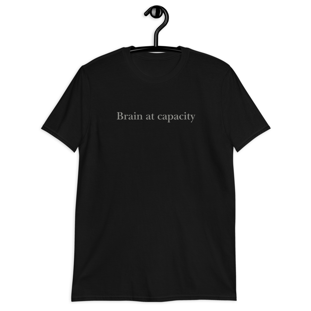 Brain at capacity. Short-Sleeve Unisex T-Shirt