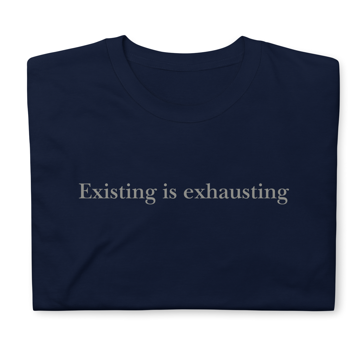 Existing is exhausting. Short-Sleeve Unisex T-Shirt