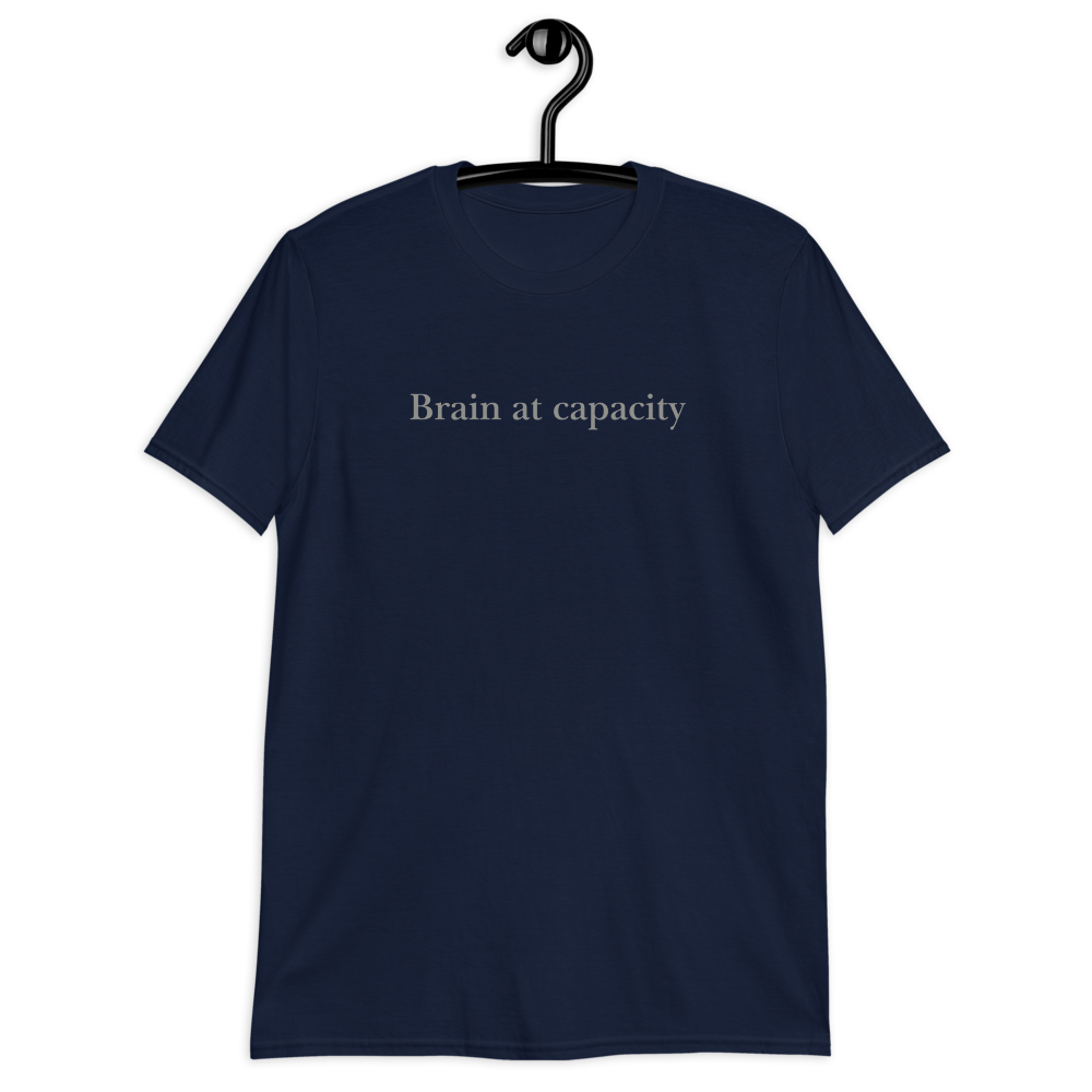 Brain at capacity. Short-Sleeve Unisex T-Shirt