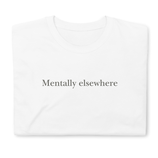 Mentally elsewhere. Short-Sleeve Unisex T-Shirt