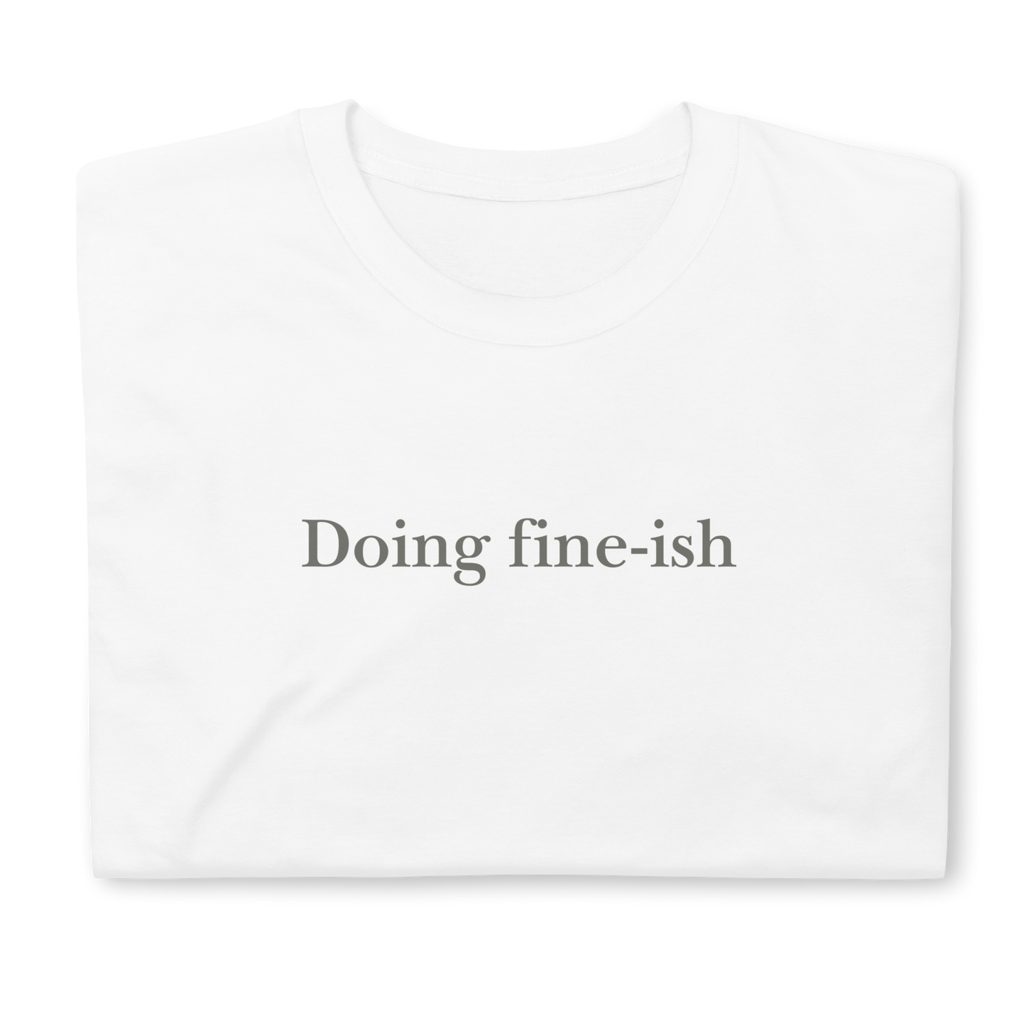 Doing fine-ish. Short-Sleeve Unisex T-Shirt