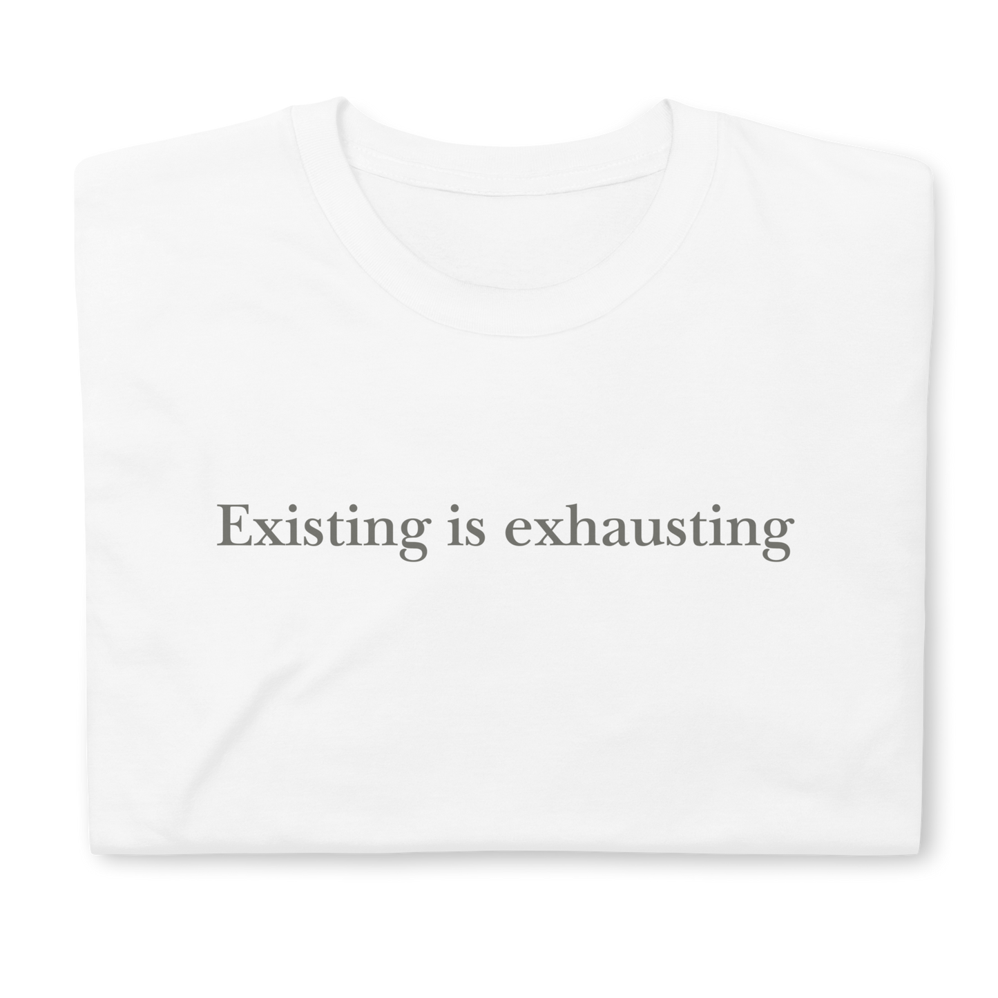 Existing is exhausting. Short-Sleeve Unisex T-Shirt
